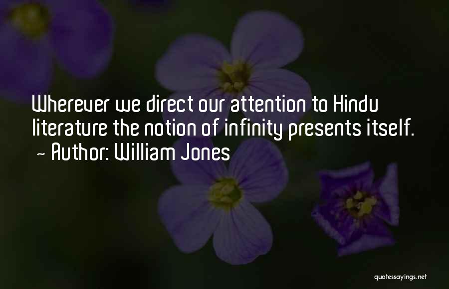 William Jones Quotes: Wherever We Direct Our Attention To Hindu Literature The Notion Of Infinity Presents Itself.