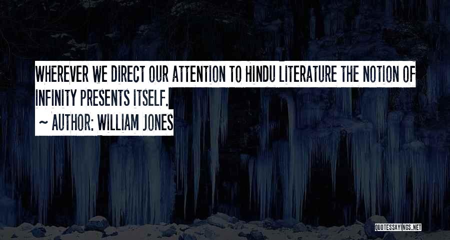 William Jones Quotes: Wherever We Direct Our Attention To Hindu Literature The Notion Of Infinity Presents Itself.