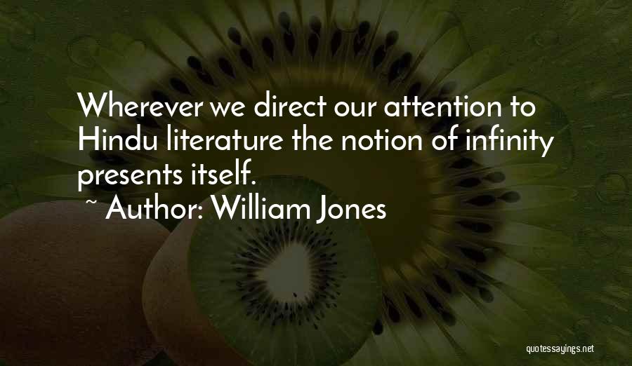 William Jones Quotes: Wherever We Direct Our Attention To Hindu Literature The Notion Of Infinity Presents Itself.