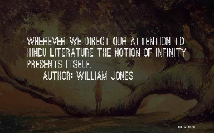 William Jones Quotes: Wherever We Direct Our Attention To Hindu Literature The Notion Of Infinity Presents Itself.