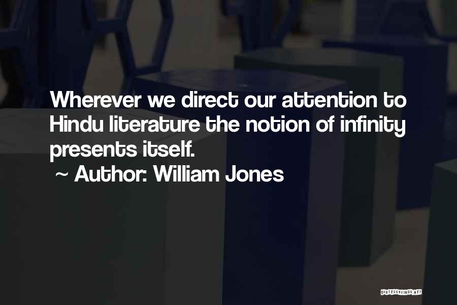 William Jones Quotes: Wherever We Direct Our Attention To Hindu Literature The Notion Of Infinity Presents Itself.