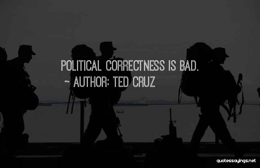 Ted Cruz Quotes: Political Correctness Is Bad.