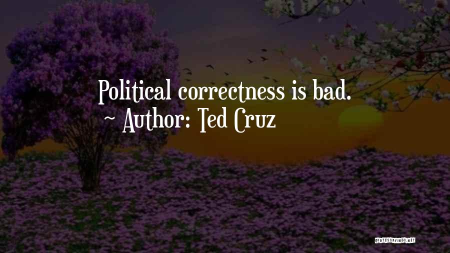 Ted Cruz Quotes: Political Correctness Is Bad.