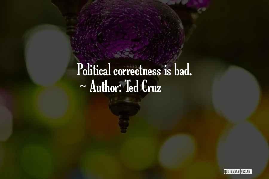 Ted Cruz Quotes: Political Correctness Is Bad.