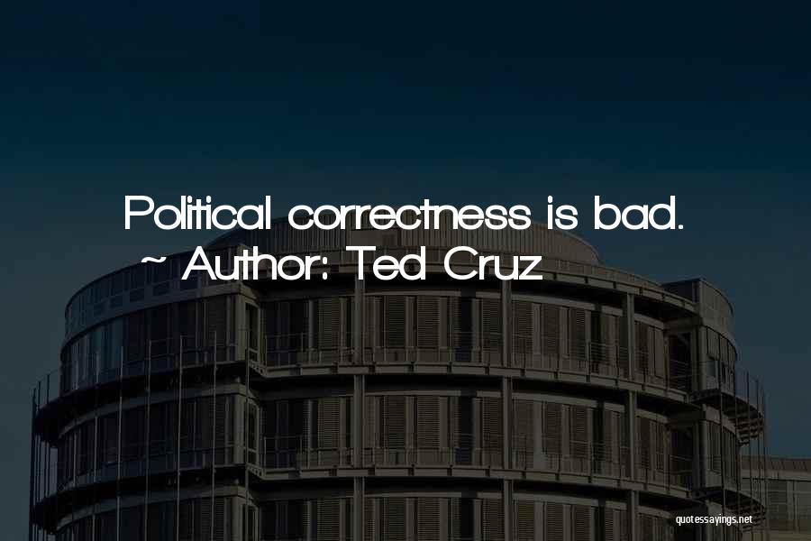 Ted Cruz Quotes: Political Correctness Is Bad.