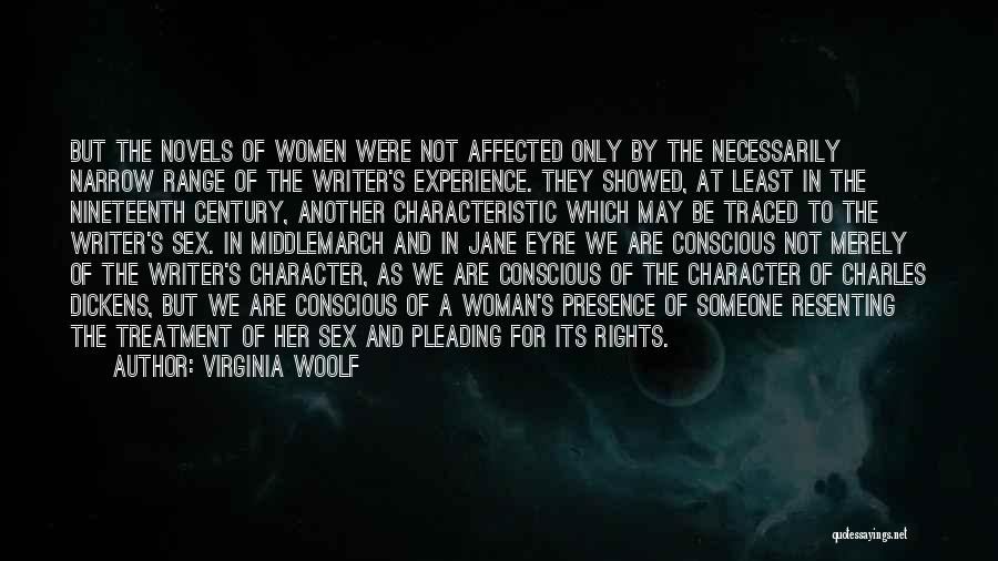 Virginia Woolf Quotes: But The Novels Of Women Were Not Affected Only By The Necessarily Narrow Range Of The Writer's Experience. They Showed,