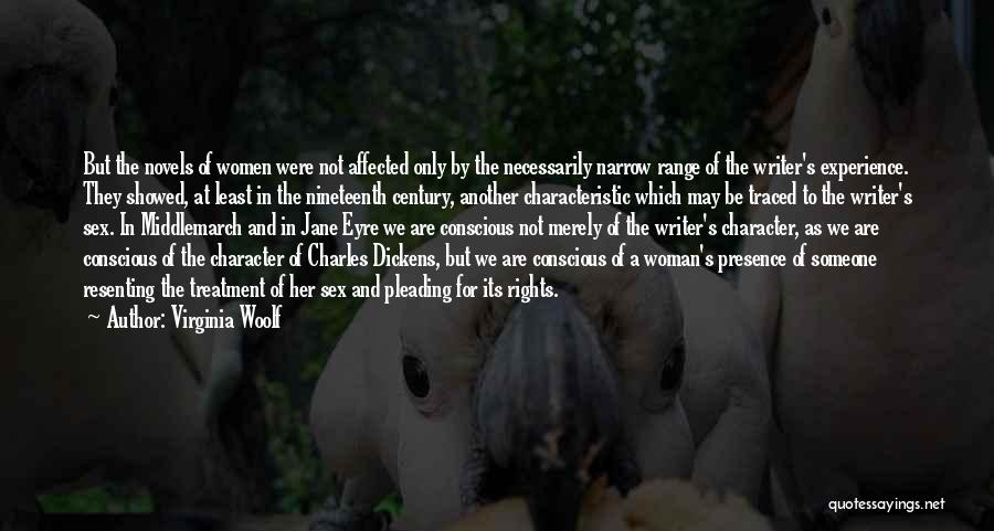 Virginia Woolf Quotes: But The Novels Of Women Were Not Affected Only By The Necessarily Narrow Range Of The Writer's Experience. They Showed,