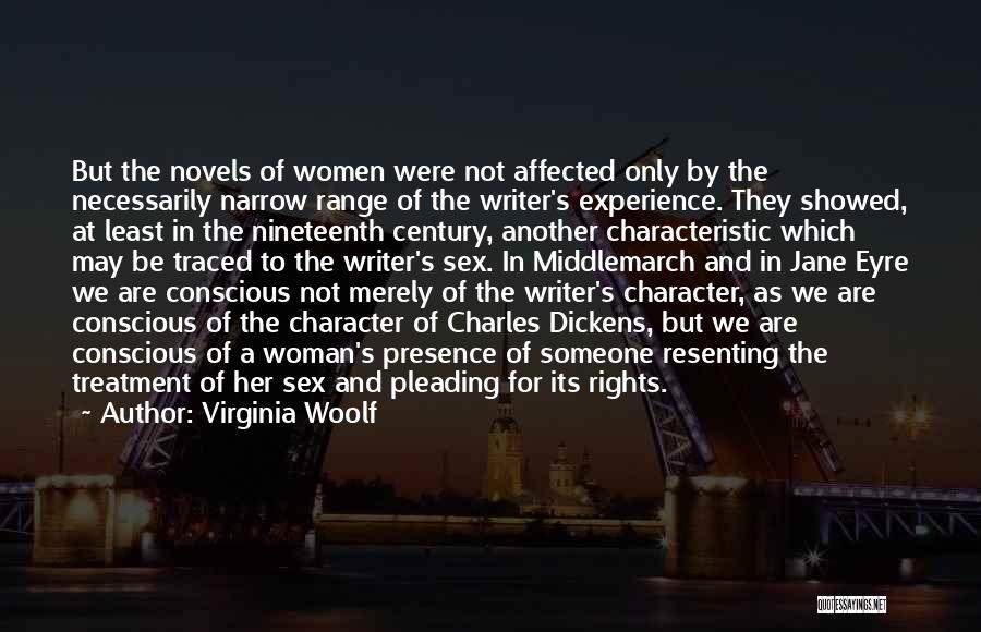 Virginia Woolf Quotes: But The Novels Of Women Were Not Affected Only By The Necessarily Narrow Range Of The Writer's Experience. They Showed,