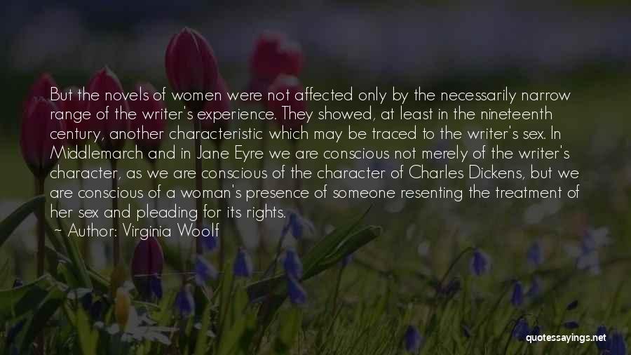 Virginia Woolf Quotes: But The Novels Of Women Were Not Affected Only By The Necessarily Narrow Range Of The Writer's Experience. They Showed,