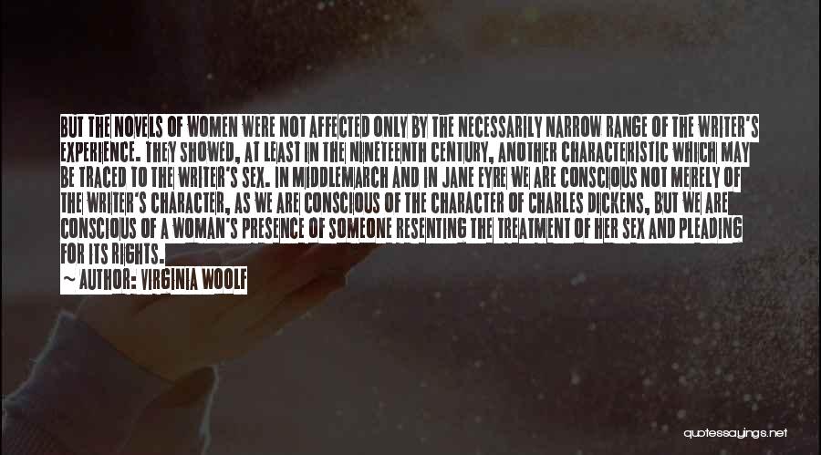 Virginia Woolf Quotes: But The Novels Of Women Were Not Affected Only By The Necessarily Narrow Range Of The Writer's Experience. They Showed,