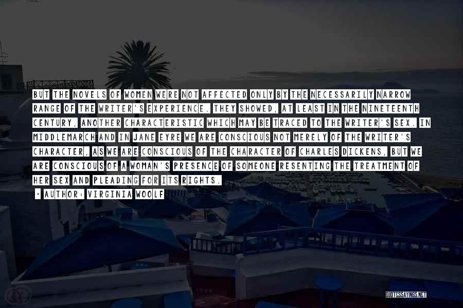 Virginia Woolf Quotes: But The Novels Of Women Were Not Affected Only By The Necessarily Narrow Range Of The Writer's Experience. They Showed,