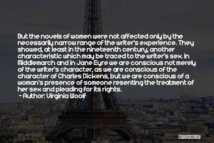 Virginia Woolf Quotes: But The Novels Of Women Were Not Affected Only By The Necessarily Narrow Range Of The Writer's Experience. They Showed,