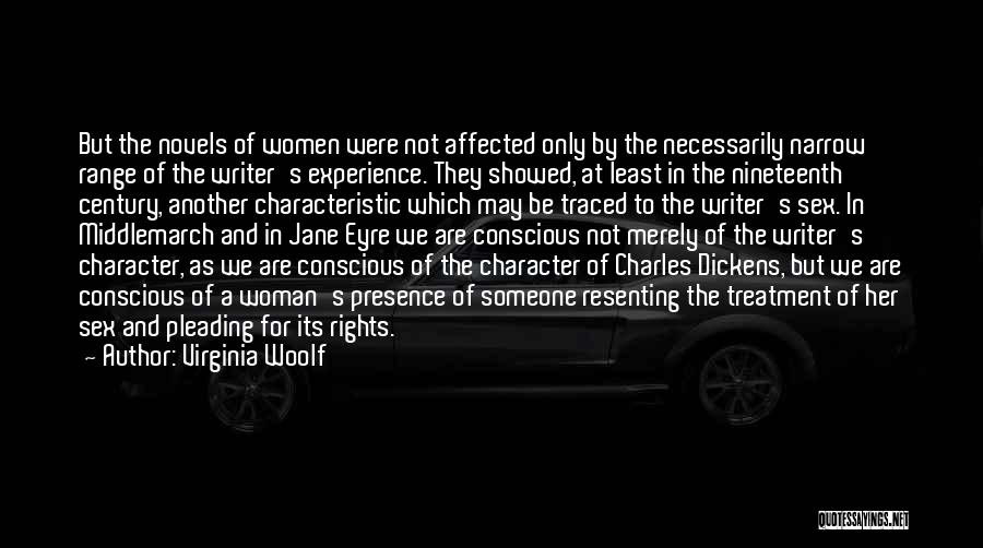 Virginia Woolf Quotes: But The Novels Of Women Were Not Affected Only By The Necessarily Narrow Range Of The Writer's Experience. They Showed,