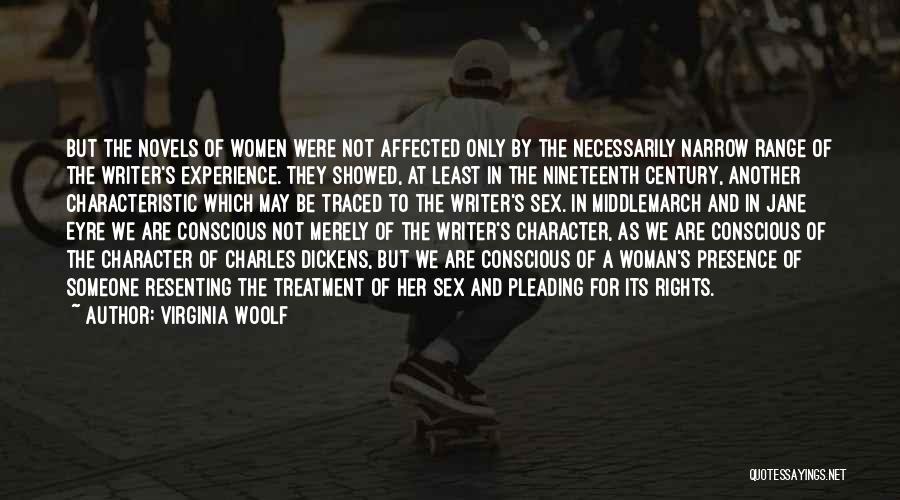 Virginia Woolf Quotes: But The Novels Of Women Were Not Affected Only By The Necessarily Narrow Range Of The Writer's Experience. They Showed,