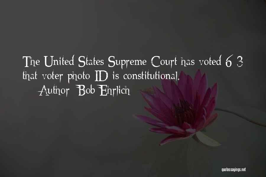 Bob Ehrlich Quotes: The United States Supreme Court Has Voted 6-3 That Voter Photo Id Is Constitutional.