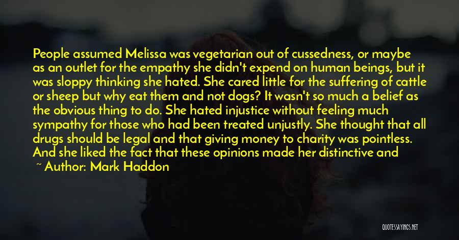 Mark Haddon Quotes: People Assumed Melissa Was Vegetarian Out Of Cussedness, Or Maybe As An Outlet For The Empathy She Didn't Expend On