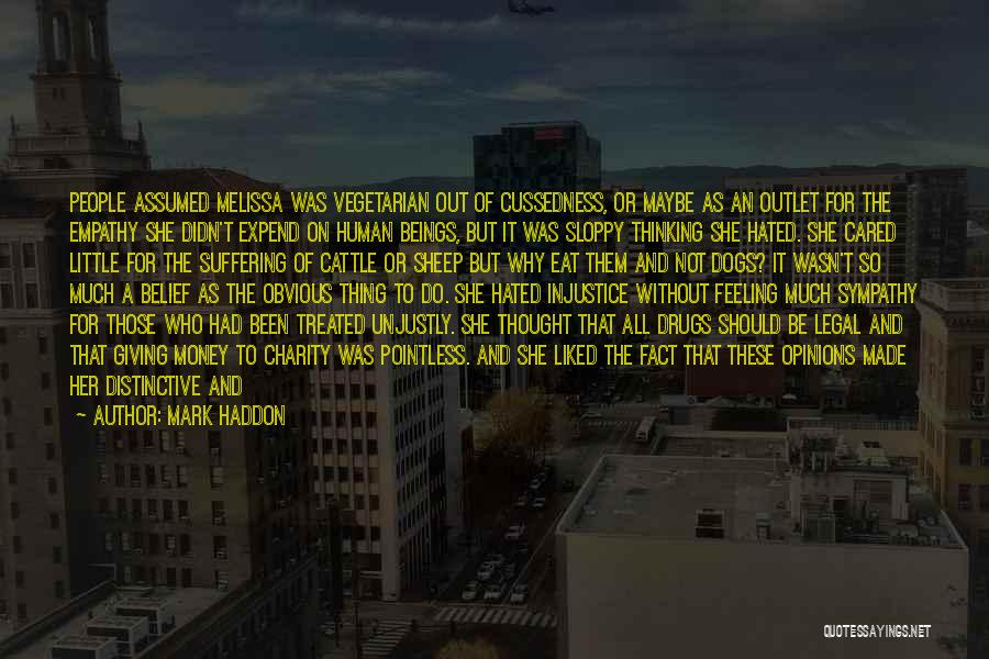 Mark Haddon Quotes: People Assumed Melissa Was Vegetarian Out Of Cussedness, Or Maybe As An Outlet For The Empathy She Didn't Expend On