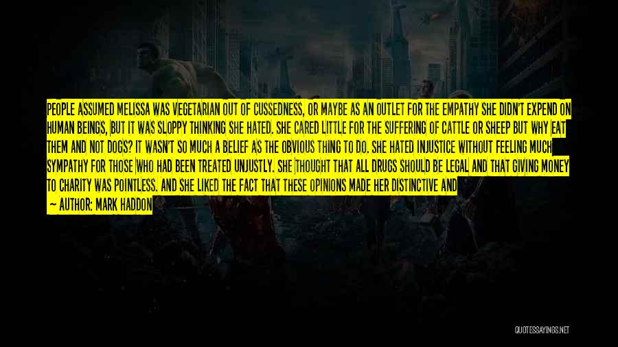 Mark Haddon Quotes: People Assumed Melissa Was Vegetarian Out Of Cussedness, Or Maybe As An Outlet For The Empathy She Didn't Expend On