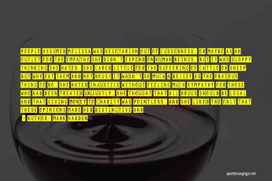 Mark Haddon Quotes: People Assumed Melissa Was Vegetarian Out Of Cussedness, Or Maybe As An Outlet For The Empathy She Didn't Expend On