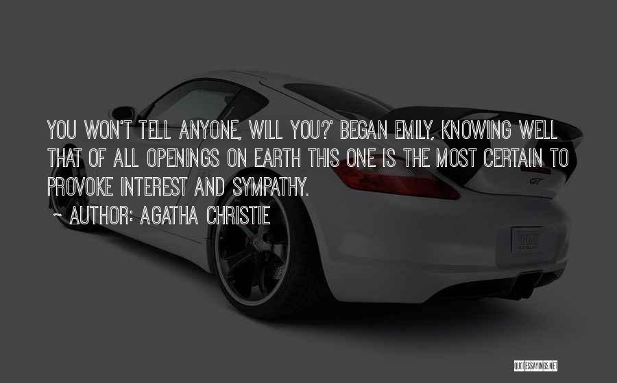 Agatha Christie Quotes: You Won't Tell Anyone, Will You?' Began Emily, Knowing Well That Of All Openings On Earth This One Is The