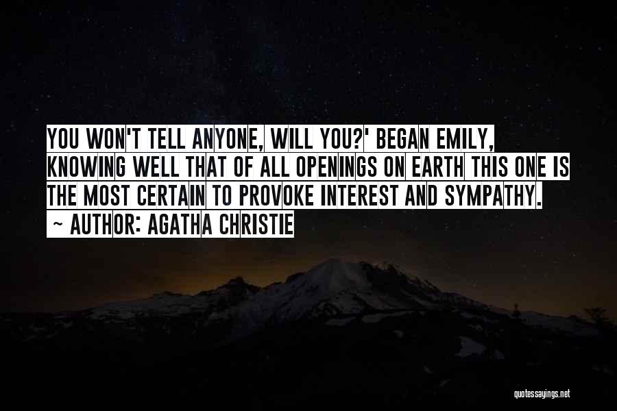 Agatha Christie Quotes: You Won't Tell Anyone, Will You?' Began Emily, Knowing Well That Of All Openings On Earth This One Is The