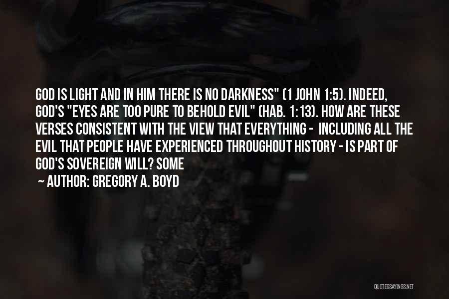 Gregory A. Boyd Quotes: God Is Light And In Him There Is No Darkness (1 John 1:5). Indeed, God's Eyes Are Too Pure To