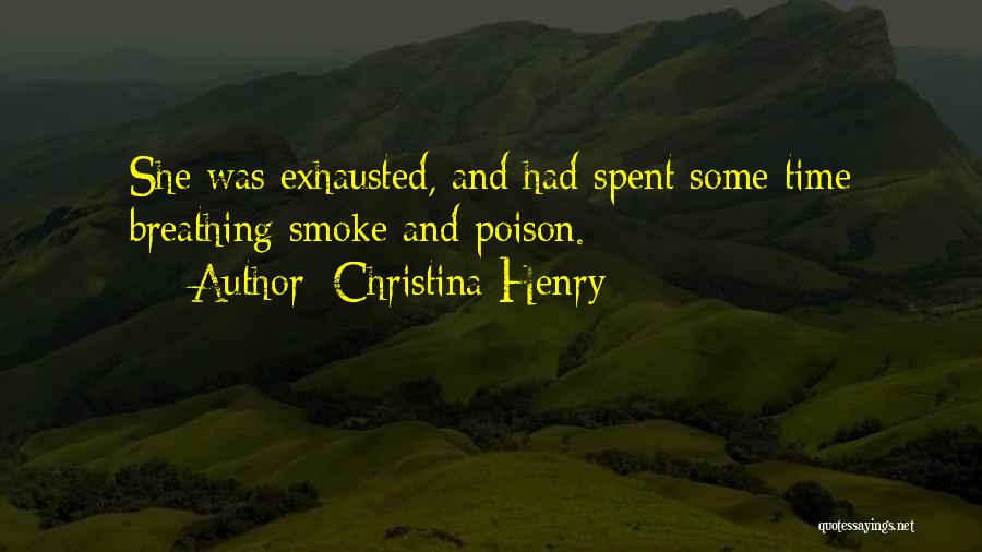 Christina Henry Quotes: She Was Exhausted, And Had Spent Some Time Breathing Smoke And Poison.