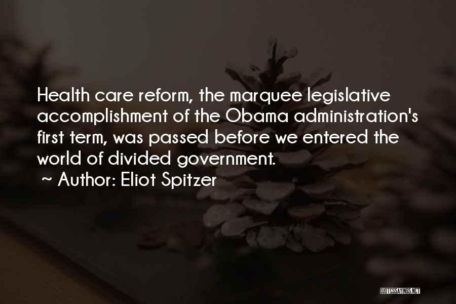 Eliot Spitzer Quotes: Health Care Reform, The Marquee Legislative Accomplishment Of The Obama Administration's First Term, Was Passed Before We Entered The World