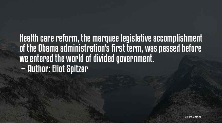 Eliot Spitzer Quotes: Health Care Reform, The Marquee Legislative Accomplishment Of The Obama Administration's First Term, Was Passed Before We Entered The World