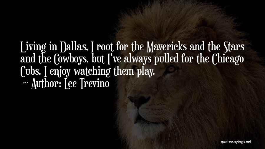 Lee Trevino Quotes: Living In Dallas, I Root For The Mavericks And The Stars And The Cowboys, But I've Always Pulled For The
