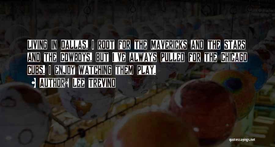 Lee Trevino Quotes: Living In Dallas, I Root For The Mavericks And The Stars And The Cowboys, But I've Always Pulled For The