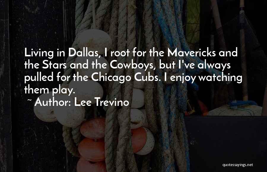 Lee Trevino Quotes: Living In Dallas, I Root For The Mavericks And The Stars And The Cowboys, But I've Always Pulled For The