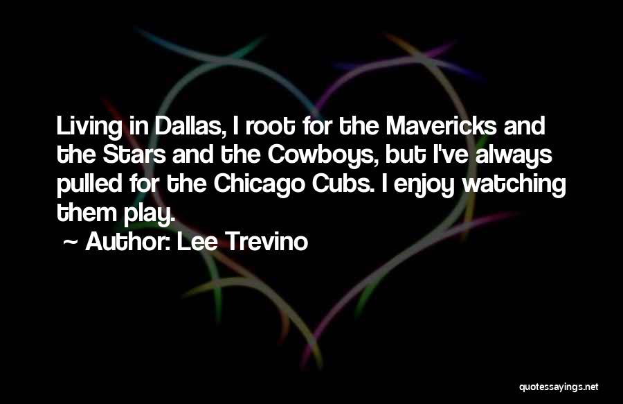 Lee Trevino Quotes: Living In Dallas, I Root For The Mavericks And The Stars And The Cowboys, But I've Always Pulled For The