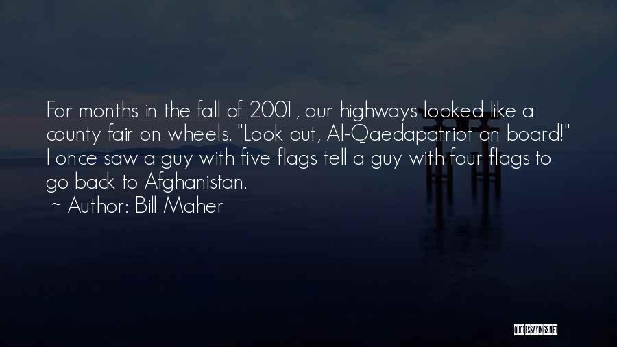 Bill Maher Quotes: For Months In The Fall Of 2001, Our Highways Looked Like A County Fair On Wheels. Look Out, Al-qaedapatriot On