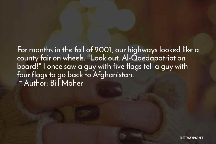 Bill Maher Quotes: For Months In The Fall Of 2001, Our Highways Looked Like A County Fair On Wheels. Look Out, Al-qaedapatriot On