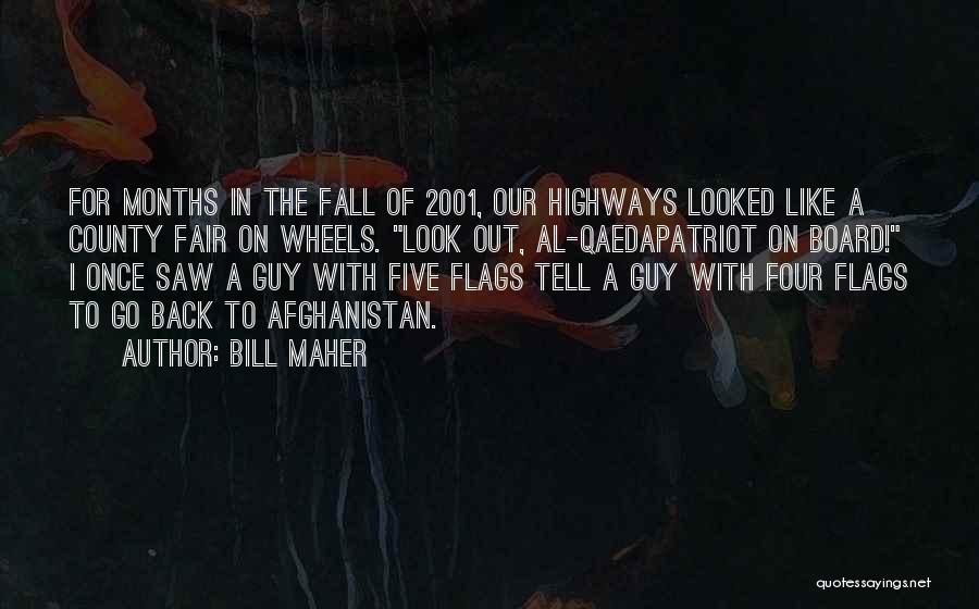 Bill Maher Quotes: For Months In The Fall Of 2001, Our Highways Looked Like A County Fair On Wheels. Look Out, Al-qaedapatriot On