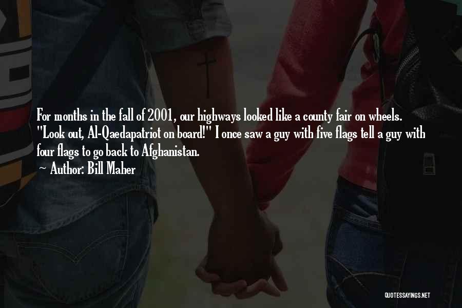 Bill Maher Quotes: For Months In The Fall Of 2001, Our Highways Looked Like A County Fair On Wheels. Look Out, Al-qaedapatriot On