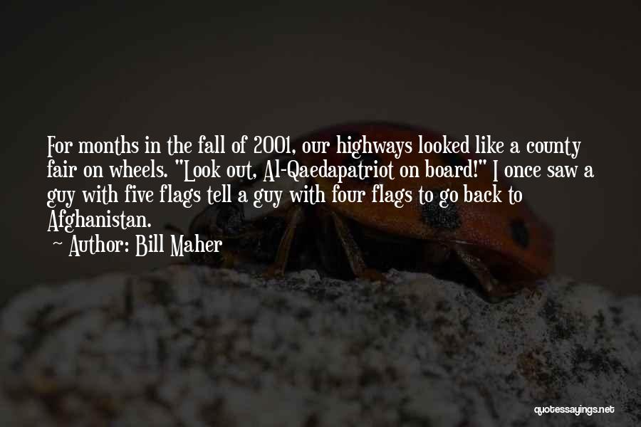 Bill Maher Quotes: For Months In The Fall Of 2001, Our Highways Looked Like A County Fair On Wheels. Look Out, Al-qaedapatriot On