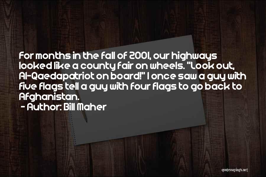 Bill Maher Quotes: For Months In The Fall Of 2001, Our Highways Looked Like A County Fair On Wheels. Look Out, Al-qaedapatriot On