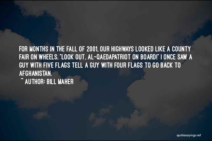 Bill Maher Quotes: For Months In The Fall Of 2001, Our Highways Looked Like A County Fair On Wheels. Look Out, Al-qaedapatriot On