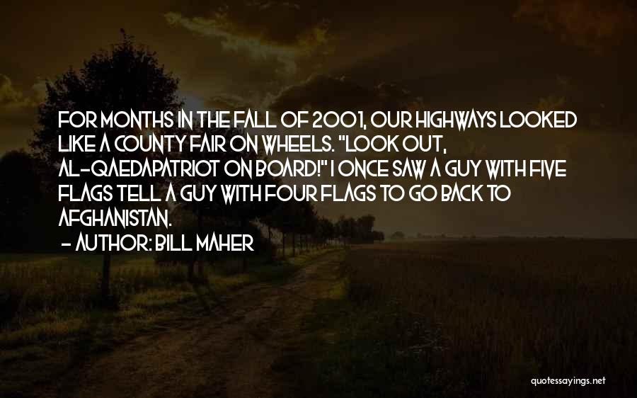 Bill Maher Quotes: For Months In The Fall Of 2001, Our Highways Looked Like A County Fair On Wheels. Look Out, Al-qaedapatriot On