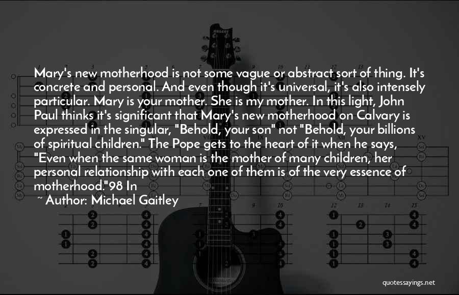 Michael Gaitley Quotes: Mary's New Motherhood Is Not Some Vague Or Abstract Sort Of Thing. It's Concrete And Personal. And Even Though It's