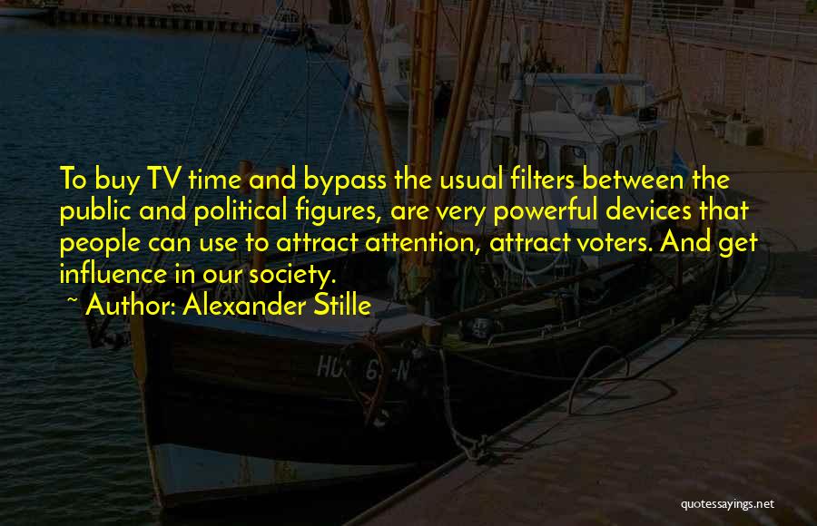 Alexander Stille Quotes: To Buy Tv Time And Bypass The Usual Filters Between The Public And Political Figures, Are Very Powerful Devices That