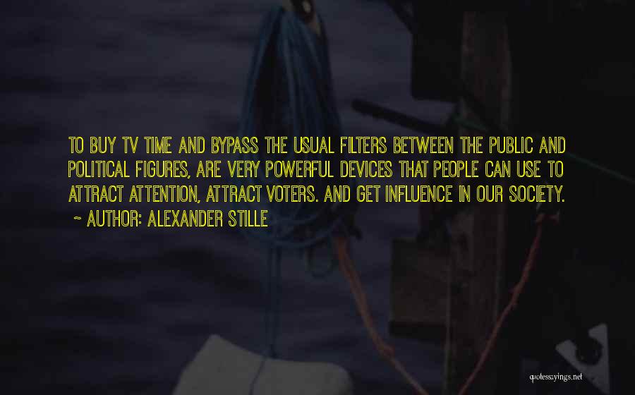 Alexander Stille Quotes: To Buy Tv Time And Bypass The Usual Filters Between The Public And Political Figures, Are Very Powerful Devices That