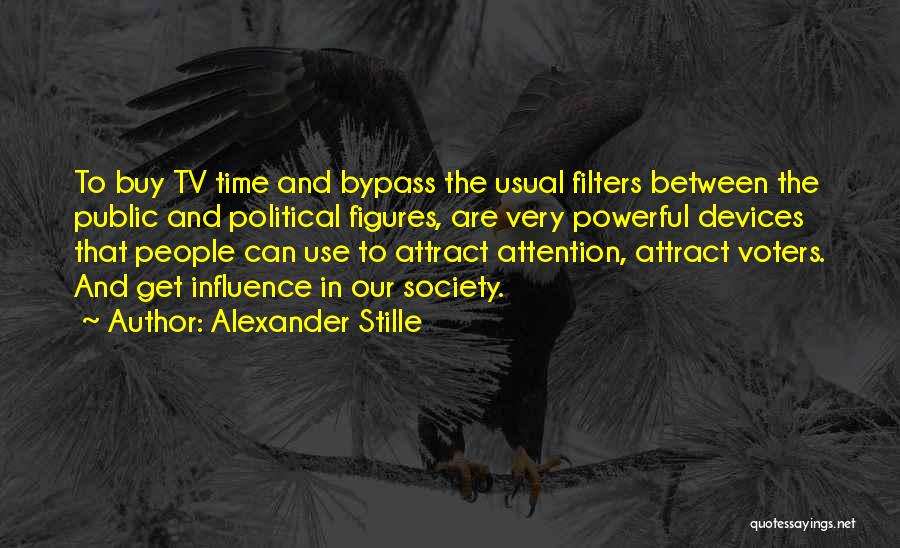Alexander Stille Quotes: To Buy Tv Time And Bypass The Usual Filters Between The Public And Political Figures, Are Very Powerful Devices That