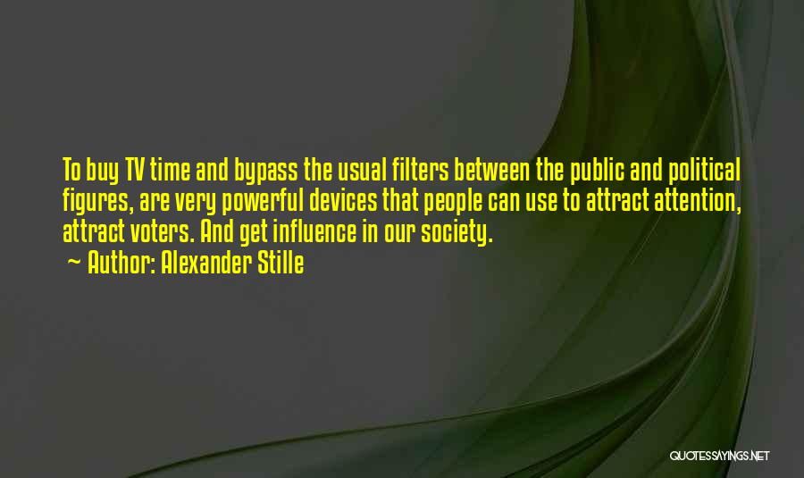 Alexander Stille Quotes: To Buy Tv Time And Bypass The Usual Filters Between The Public And Political Figures, Are Very Powerful Devices That