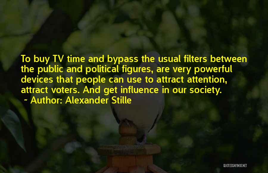 Alexander Stille Quotes: To Buy Tv Time And Bypass The Usual Filters Between The Public And Political Figures, Are Very Powerful Devices That
