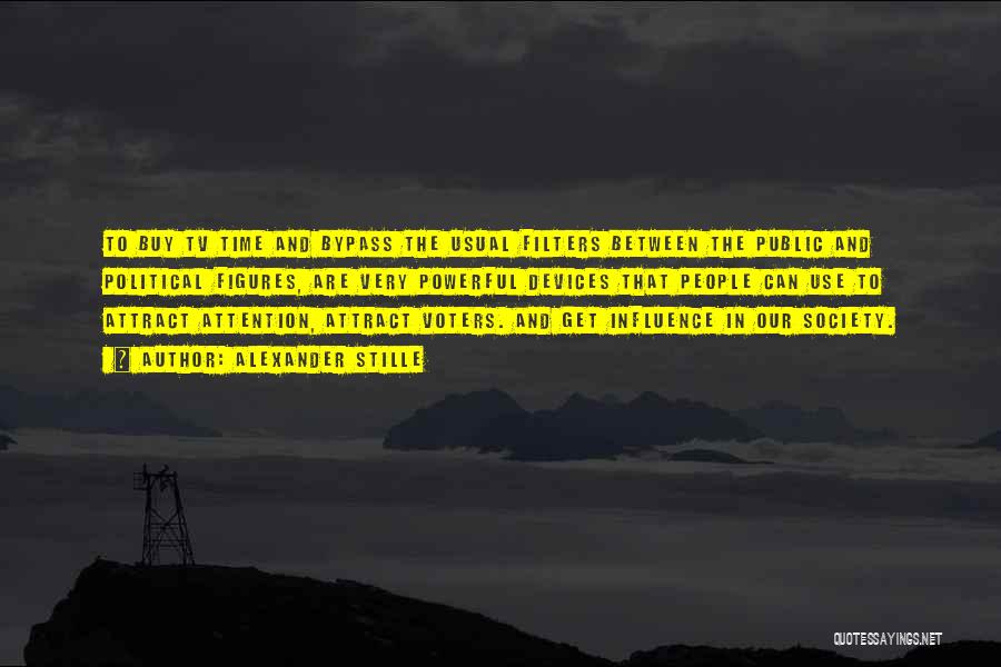 Alexander Stille Quotes: To Buy Tv Time And Bypass The Usual Filters Between The Public And Political Figures, Are Very Powerful Devices That