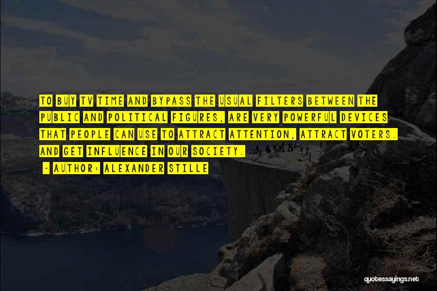 Alexander Stille Quotes: To Buy Tv Time And Bypass The Usual Filters Between The Public And Political Figures, Are Very Powerful Devices That