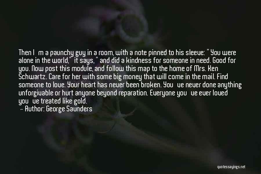 George Saunders Quotes: Then I'm A Paunchy Guy In A Room, With A Note Pinned To His Sleeve: You Were Alone In The